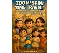 Zoom! Spin! Time Travel! Through Kid’s Imagination - Ancient Greece Adventure: Kids Travel Back to a World of Myths, Monsters, and Marvels! (Zoom! Spin! Time Travel Series)