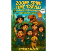 Zoom! Spin! Time Travel! Through Kid’s Imagination - Dinosaur Adventure: Discover the World of Dinosaurs-Land, Air & Sea (Zoom! Spin! Time Travel Series)