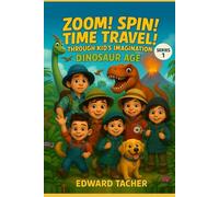 Zoom! Spin! Time Travel! Through Kid’s Imagination - Dinosaur Adventure: Discover the World of Dinosaurs-Land, Air & Sea (Zoom! Spin! Time Travel Series)