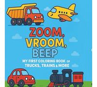Zoom, Vroom, Beep! My First Coloring Book of Trucks, Trains & More: 50 Fun Coloring Pages of Cars, Trucks, Trains, Boats & More for Boys Ages 3-6
