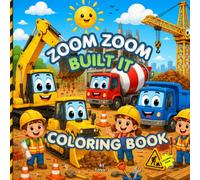 Zoom Zoom Built It Coloring Book: Fun Construction Trucks, Builders, and Worksite Adventures for Kids Ages 2-6
