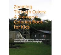 Zooming Through Colors: A Transport Coloring Book for Kids: Explore the Exciting World of Transportation with Fun and Educational Coloring Pages