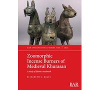 Zoomorphic Incense Burners of Medieval Khurasan: A study of Islamic metalwork: 3166 (International)