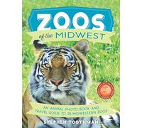 Zoos of the Midwest: A Travel Guide of 28 Midwestern Zoos and Photo Book of Their Animals: 1 (Zoos: A Photo Book and Guide)