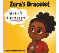 Zora's Bracelet: What's a Period?: A Children’s Book About Menstrual Health: 1