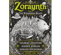 Zoraynth Vol. I: The Whispering Beasts: An Epic Coloring Adventure Filled With Hidden Worlds and Endless Discoveries (ZORAYNTH: The Hidden Realms Collection)