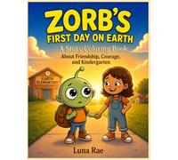Zorb’s First Day on Earth: A Story Coloring Book About Friendship, Courage, and the First Day of Kindergarten for Ages 4-8