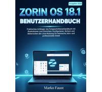 Zorin OS 18.1 Benutzerhandbuch: Praktisches Anfänger ortgeschrittenenhandbuch mit Illustrationen zum Einrichten, Konfigurieren, Sichern und ... heimische, büro- und professionelle Arbeit