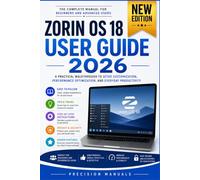 Zorin OS 18 User Guide 2026: A Practical Walkthrough to Setup, Customization, Performance Optimization, and Everyday Productivity