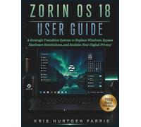 Zorin OS 18 User Guide: A Strategic Transition System to Replace Windows, Bypass Hardware Restrictions, and Reclaim Your Digital Privacy