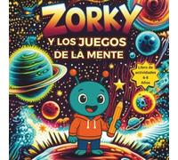 Zorky y los juegos de la mente. Libro de actividades 6 a 8 años: Pasatiempos para niños: sopas de letras, laberintos, crucigramas, acertijos, adivinanzas, cubos matemáticos y mucho más.