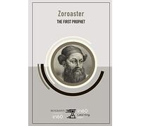Zoroaster: The First Prophet