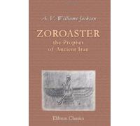 Zoroaster, the Prophet of Ancient Iran