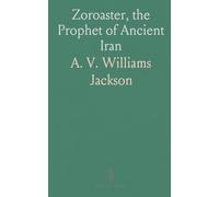 Zoroaster, the Prophet of Ancient Iran