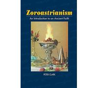 Zoroastrianism: An Introduction to an Ancient Faith (The Sussex Library of Religious Beliefs & Practice)