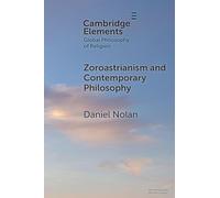 Zoroastrianism and Contemporary Philosophy (Elements in Global Philosophy of Religion)