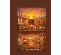Zoroastrianism Fire Truth and the Eternal Path of Goodness