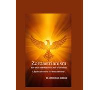 Zoroastrianism Fire Truth and the Eternal Path of Goodness (Living Religions)