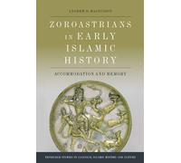 Zoroastrians in Early Islamic History: Accommodation and Memory (Edinburgh Studies in Classical Islamic History and Culture)