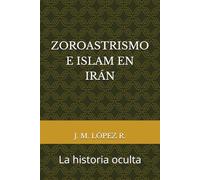 ZOROASTRISMO E ISLAM EN IRÁN: La historia oculta