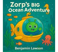 Zorp's Big Ocean Adventure (The Adventures of Zorp the Friendly Alien)