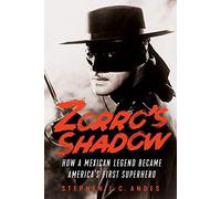 Zorro's Shadow: How a Mexican Legend Became America's First Superhero