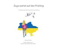Zoya wartet auf den Frühling: Eine Geschichte über Krieg, Flucht und Hoffnung