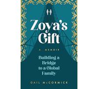 Zoya's Gift: Building a Bridge to a Global Family | A Memoir
