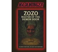 ZOZO: Master of the Demon Door: To KNOW everything, you must GIVE everything (The MaskMonger’s Lair)