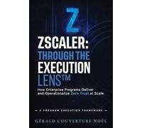 Zscaler: Through The Execution Lens: How Enterprise Programs Deliver and Operationalize Zero Trust at Scale