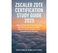 Zscaler ZDTE Certification Study Guide 2025: Step-by-Step Cloud Security Labs, Real-World Scenarios & 500+ Expert Practice Questions for Complete Exam Mastery