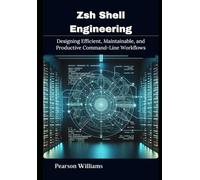 Zsh Shell Engineering: Designing Efficient, Maintainable, and Productive Command-Line Workflows