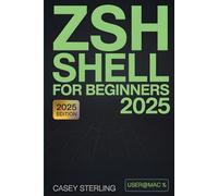 Zsh Shell for Beginners 2025: The Ultimate Step-by-Step Guide to Master Zsh Fast on macOS Sequoia & Linux Mint 22.1 Includes Oh My Zsh, Powerlevel10k & ProTips.