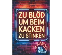 Zu blöd um beim Kacken zu stinken: Perfekte Geschenk für Männer, Frauen, Teenager und Jungen: Ein lustiges Buch voller unnützes Wissen, ideal als Geburtstagsgeschenk