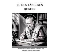 Zu den längeren Regeln: Eine thematische Studie der Schriften des Heiligen Basilius des Großen (Reihe zur Geschichte der Frühen Kirche)