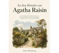 Zu den Rätseln von Agatha Raisin: Eine unterhaltsame Betrachtung von Mord, Dorfleben und britischem Humor anhand von M. C. Beatons Erzählwelt