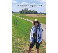 Zu Fuß zu mir - Pilgertagebuch: Tagebuch einer Pilgerwanderung durch Sachsen - Anhalt