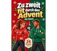 Zu zweit fit durch den Advent: Der Fitness-Adventskalender für Paare mit 24 lustigen 1-gegen-1-Duellen für mehr Bewegung, Spaß und gemeinsame Zeit