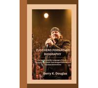 ZUCCHERO FORNACIARI: Life, Lyrics, and the Language of Music - The Story of a Voice That Bridged Cultures and Touched Generations