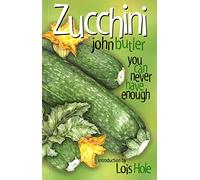 ZUCCHINI: You Can Never Have Enough (Bountiful Gardens)