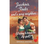 Zucchinis, Tinder and a sexy neighbor: Or how to break the dry spell