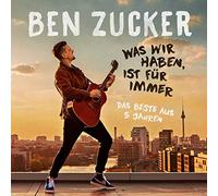 Zucker,Ben - Was Wir Haben, Ist Für Immer (das Beste)