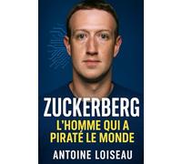 Zuckerberg : L’homme qui a piraté le monde: Comment Mark Zuckerberg a créé Facebook, conquis la planète et redéfini nos vies digitales. Une biographie ... et les dérives du fondateur de Meta.