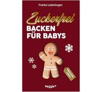 Zuckerfrei Backen für Babys (Weihnachtsedition): Das große Backbuch mit weihnachtlichen Rezepten ohne Zucker speziell für Babys und Kleinkinder (Beikost für Babys)