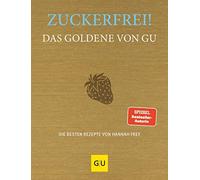 Zuckerfrei Das Goldene von GU: Die besten Rezepte von Hannah Frey, Frey.