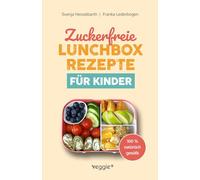Zuckerfreie Lunchbox-Rezepte für Kinder: Gesunde Brotbox-Ideen ohne Industriezucker für Kinder ab 3 Jahre (Das große Kochbuch mit 60 nährstoffreichen Rezepten, die dein Kind lieben wird!)