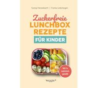 Zuckerfreie Lunchbox-Rezepte für Kinder: Gesunde Brotbox-Ideen ohne Industriezucker für Kinder ab 3 Jahre (Das große Kochbuch mit 60 nährstoffreichen Rezepten, die dein Kind lieben wird!)