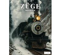 Züge Malbuch: 60 Ausmalbilder mit historischen und modernen Lokomotiven, Eisenbahnszenen und Waggons - kreative Vorlagen zum Entspannen, Stressabbau ... - Kreative Ausmalwelt für Eisenbahnfreunde)