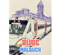 Züge Malbuch: Färbung Seiten Von Berühmten Alten Und Modernen Lokomotiven Dampf Und Hochgeschwindigkeitszügen U-Bahnen Straßenbahnen Bahnen | ... | Kinder Erwachsene Jugendliche Senioren