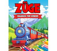 Züge Malbuch für Kinder: Eine unterhaltsame Sammlung Klassischer und Moderner Züge für Kinder die Eisenbahnen Lieben